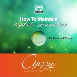 How To Maintain Prophetic Momentum (In The Season of Refreshing)